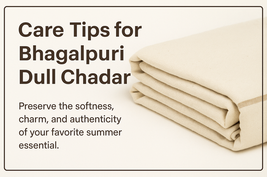 Care Tips for Bhagalpuri Dull Chadar